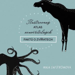 Ilustrovaný atlas neuvěřitelných faktů o zvířatech