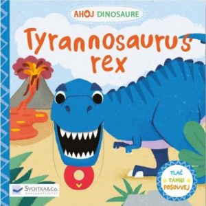 Tyrannosaurus rex - Ahoj dinosaure